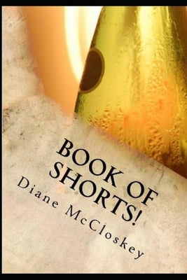Book of Shorts!: Short Stories from Life that Linger in Our Minds.... by McCloskey, Diane P.