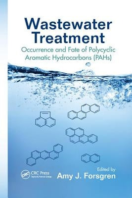 Wastewater Treatment: Occurrence and Fate of Polycyclic Aromatic Hydrocarbons (Pahs) by Forsgren, Amy J.