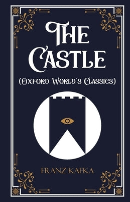 The Castle (Oxford World's Classics) by Franz Kafka