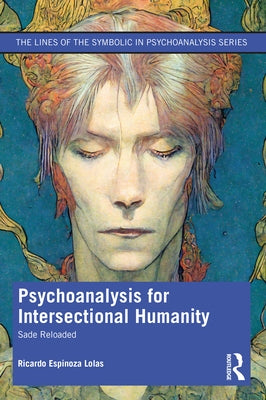 Psychoanalysis for Intersectional Humanity: Sade Reloaded by Espinoza Lolas, Ricardo