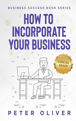 How To Incorporate Your Business: Business Success by Reads, Concise