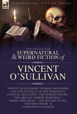 The Collected Supernatural and Weird Fiction of Vincent O'Sullivan by O'Sullivan, Vincent