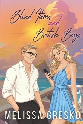Blind Items and British Boys: A Friends to Lovers Workplace Romance by Gresko, Melissa
