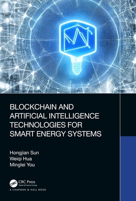 Blockchain and Artificial Intelligence Technologies for Smart Energy Systems by Sun, Hongjian