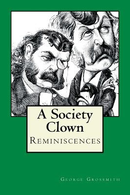 A Society Clown: Reminiscences by Grossmith, George