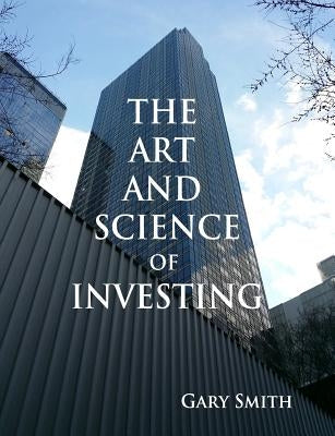 The Art and Science of Investing by Smith, Gary N.
