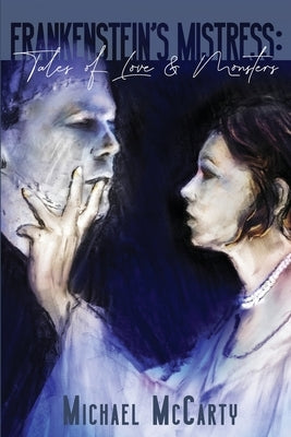 Frankenstein's Mistress: Tales of Love & Monsters by McCarty, Michael