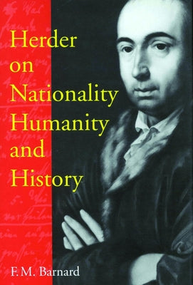 Herder on Nationality, Humanity, and History: Volume 35 by Barnard, F. M.