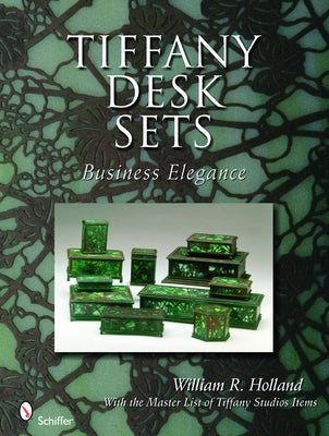 Tiffany Desk Sets: With the Master List of Tiffany Studios Items by Holland, William R.
