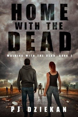 Home with the Dead: (Walking with the Dead, Book 2) by Dziekan, Pj