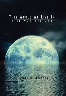 This World We Live In by Shannon R. Johnson