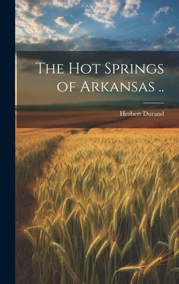 The Hot Springs of Arkansas .. by [Durand, Herbert] [From Old Catalog]