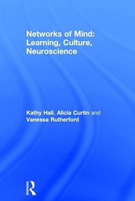 Networks of Mind: Learning, Culture, Neuroscience by Hall, Kathy
