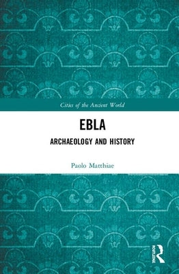 Ebla: Archaeology and History by Matthiae, Paolo