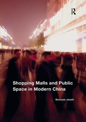 Shopping Malls and Public Space in Modern China by Jewell, Nicholas