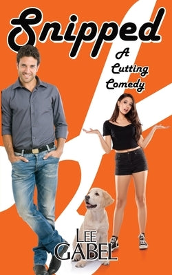 Snipped: A Cutting Comedy by Gabel, Lee