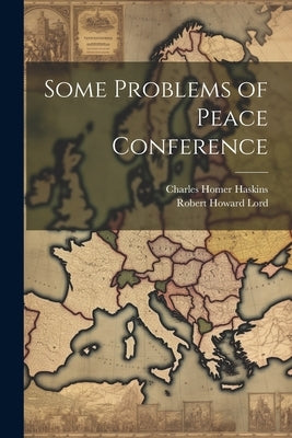 Some Problems of Peace Conference by Haskins, Charles Homer