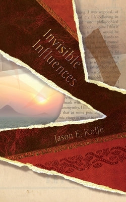 Invisible Influences by Rolfe, Jason E.