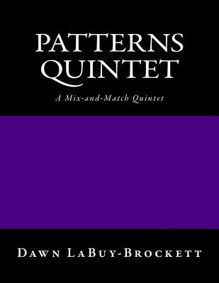 Patterns Quintet: For any 5 Instruments - A Mix and Match Quintet by Labuy-Brockett, Dawn