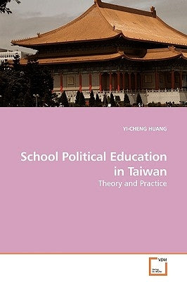 School Political Education in Taiwan by Huang, Yi-Cheng