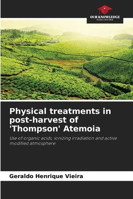 Physical treatments in post-harvest of 'Thompson' Atemoia by Vieira, Geraldo Henrique