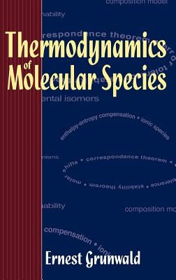 Thermodynamics of Molecular Species by Grunwald, Ernest