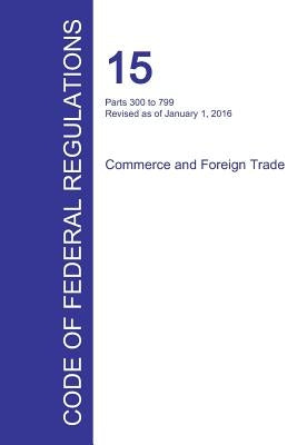 Code of Federal Regulations Title 15, Volume 2, January 1, 2016 by Office of the Federal Register