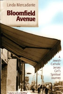 Bloomfield Avenue: A Jewish-Catholic Jersey Girl's Spiritual Journey by Mercadante, Linda