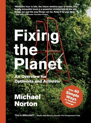 Fixing the Planet: An Overview for Optimists and Activists by Norton, Michael