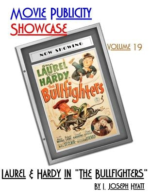 Movie Publicity Showcase Volume 19: Laurel and Hardy in "The Bullfighters" by Hyatt, I. Joseph