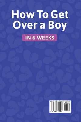 How to get over a boy in 6 weeks 8 stages to forget a Jerk or cheating ex who hurts you. How to deal with a crush's rejection or ghosting from a lover by Bayles, Eliza