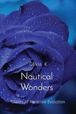 Nautical Wonders: Giants of Maritime Evolution by K, Olivia