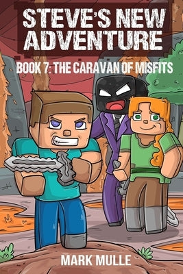 Steve's New Adventure Book 7: The Caravan of Misfits by Mulle, Mark