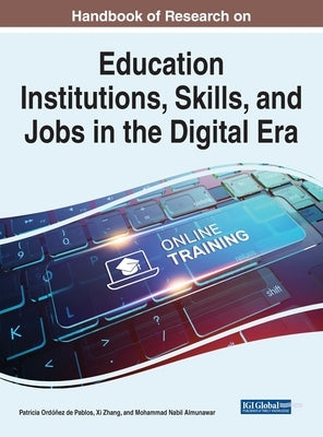 Handbook of Research on Education Institutions, Skills, and Jobs in the Digital Era by Ordóñez de Pablos, Patricia