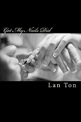 Got My Nails Did: An American Nail Salon by Ton, Lan
