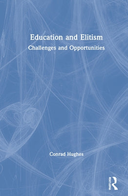 Education and Elitism: Challenges and Opportunities by Hughes, Conrad
