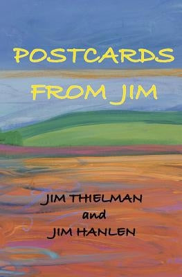 Postcards from Jim: A Correspondence of Poems by Hanlen, Jim