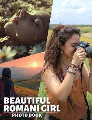 Beautiful Romani Girl Photo Book: 40 Stunning Images Celebrating The Culture And Beauty Of Romani Women by Bullock, Ashleigh