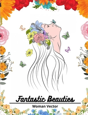Fantastic Beauties Coloring Book: Beautiful Women Coloring Book for Adults Relaxation by Edition, Zaman