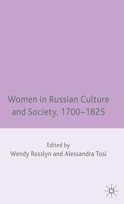 Women in Russian Culture and Society, 1700-1825 by Rosslyn, W.