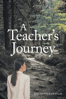 A Teacher's Journey by Wickersham, Brigid
