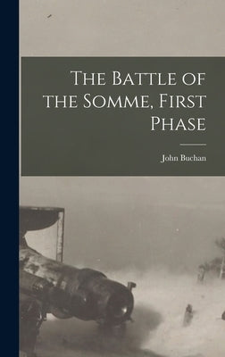 The Battle of the Somme, First Phase by Buchan, John