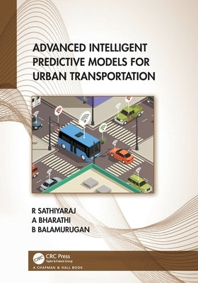 Advanced Intelligent Predictive Models for Urban Transportation by Sathiyaraj, R.