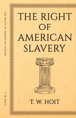 The Right of American Slavery by Hoit, T. W.