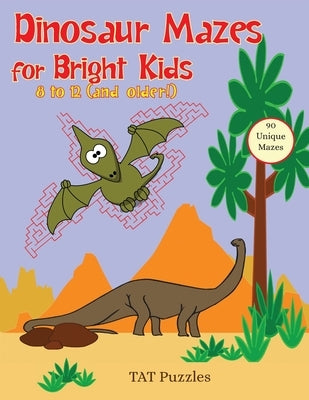 Dinosaur Mazes for Bright Kids: 8 to 12 (and older!) by Puzzles, Tat