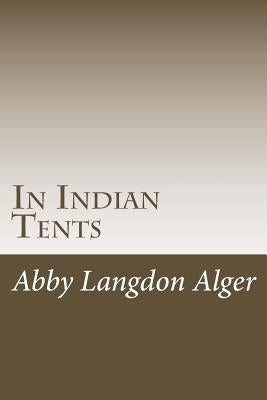 In Indian Tents by Alger, Abby Langdon