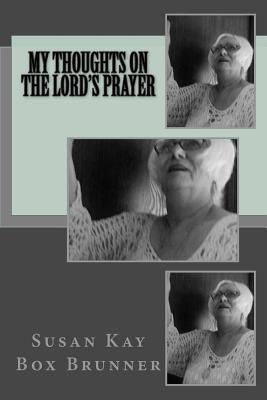 My Thoughts on the Lord's Prayer by Brunner, Susan Kay Box