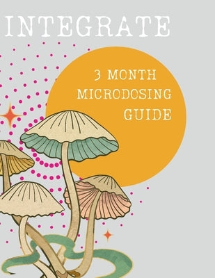 Integrate: 3 Month Microdosing Guide by Taylor, Kristin