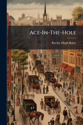 Ace-In-The-Hole: Federal Naval Operations During the American Civil War by Belser, Ritchie Hugh