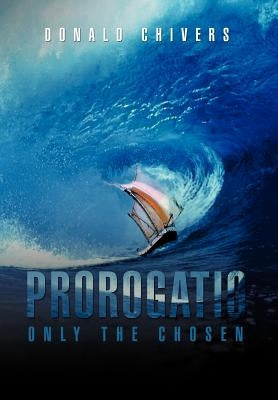 Prorogatio: Only The Chosen by Chivers, Donald